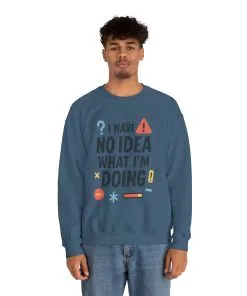 Funny Mens Sweatshirt, I Have No Idea What Im Doing, Chaos Energy Sweatshirt for Him, Funny Quote Sweatshirt, Chaotic Sarcastic Sweatshirt