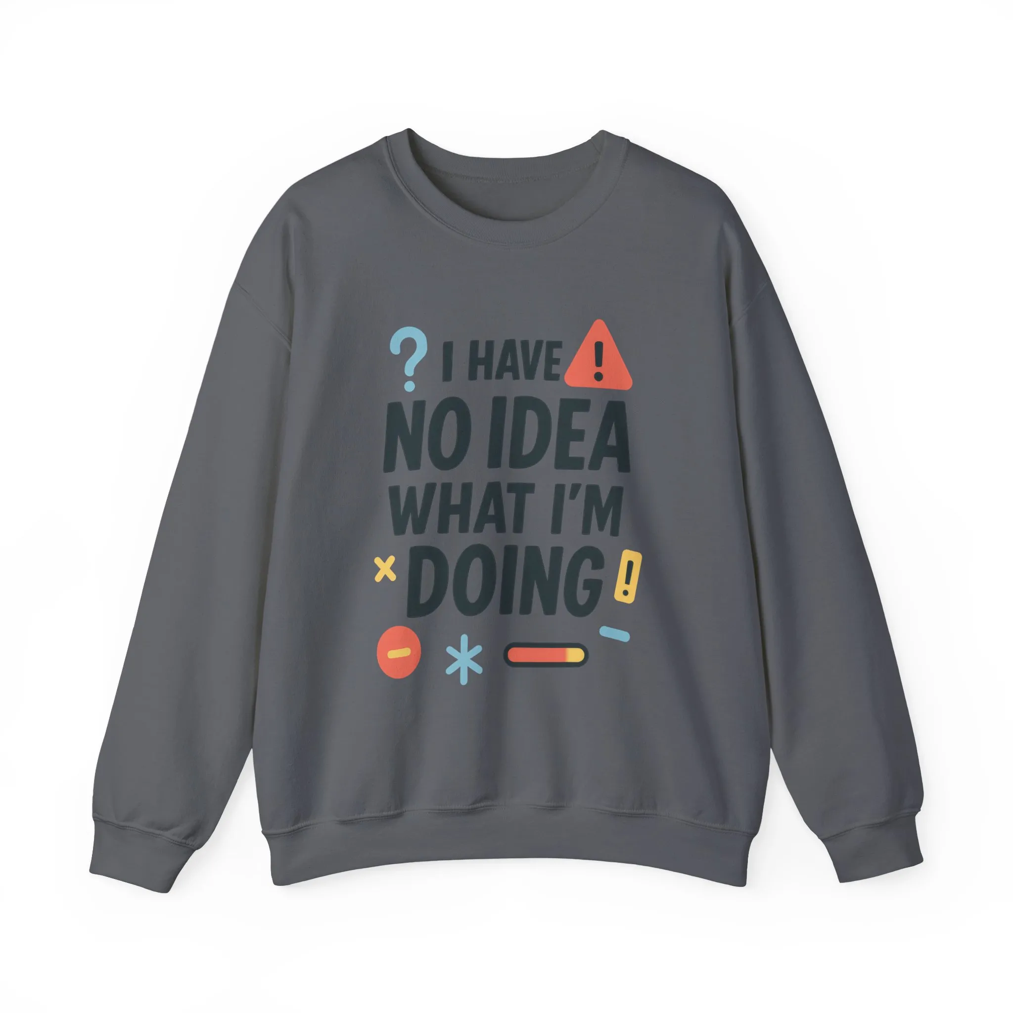 Funny Mens Sweatshirt, I Have No Idea What Im Doing, Chaos Energy Sweatshirt for Him, Funny Quote Sweatshirt, Chaotic Sarcastic Sweatshirt - Image 22