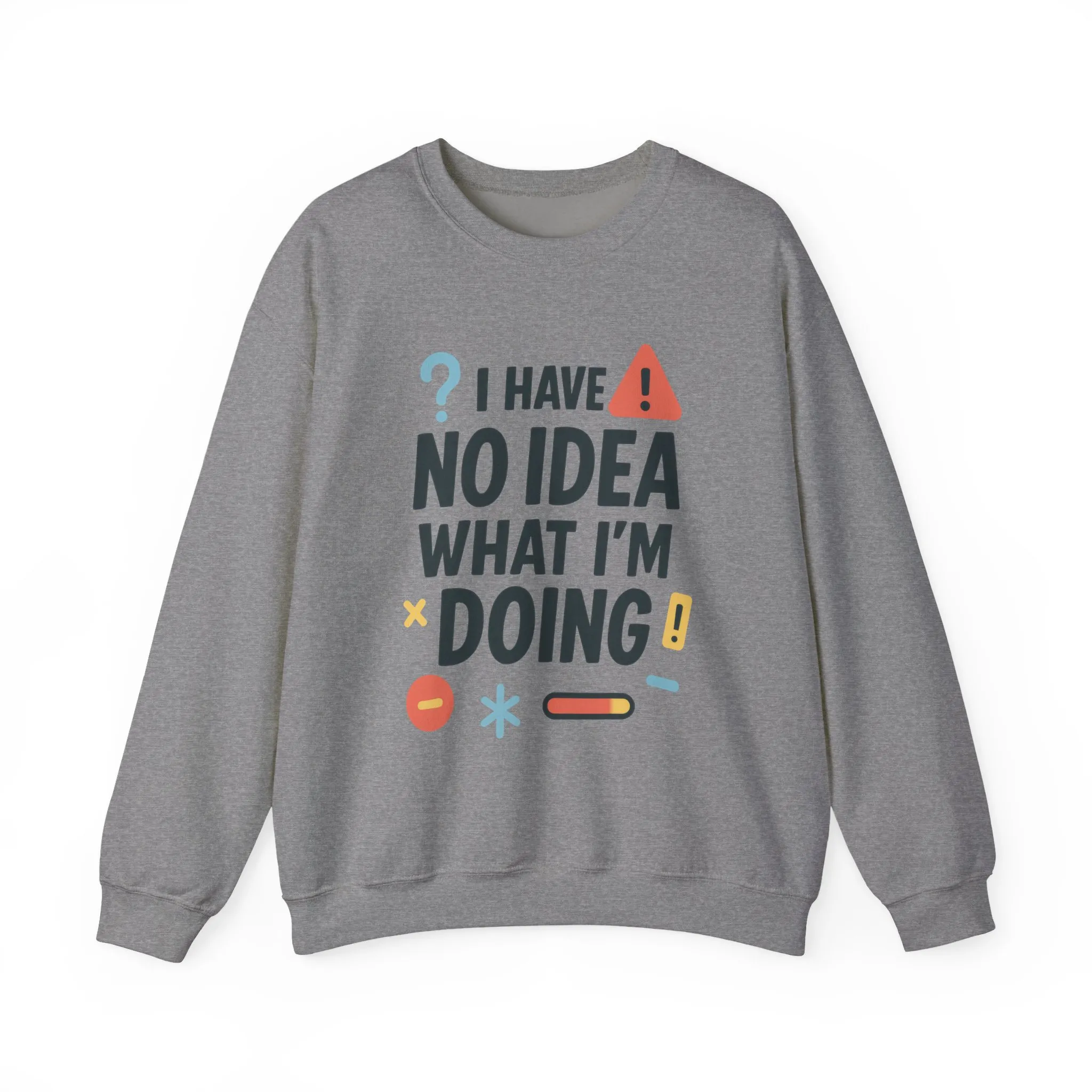Funny Mens Sweatshirt, I Have No Idea What Im Doing, Chaos Energy Sweatshirt for Him, Funny Quote Sweatshirt, Chaotic Sarcastic Sweatshirt - Image 13