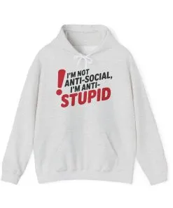 Anti-Stupid Hoodie, Funny Unisex Hoodie, Snarky Anti-Social Unisex Sweatshirt, Gift for Friends, Perfect for Everyday Wear, Humorous Apparel
