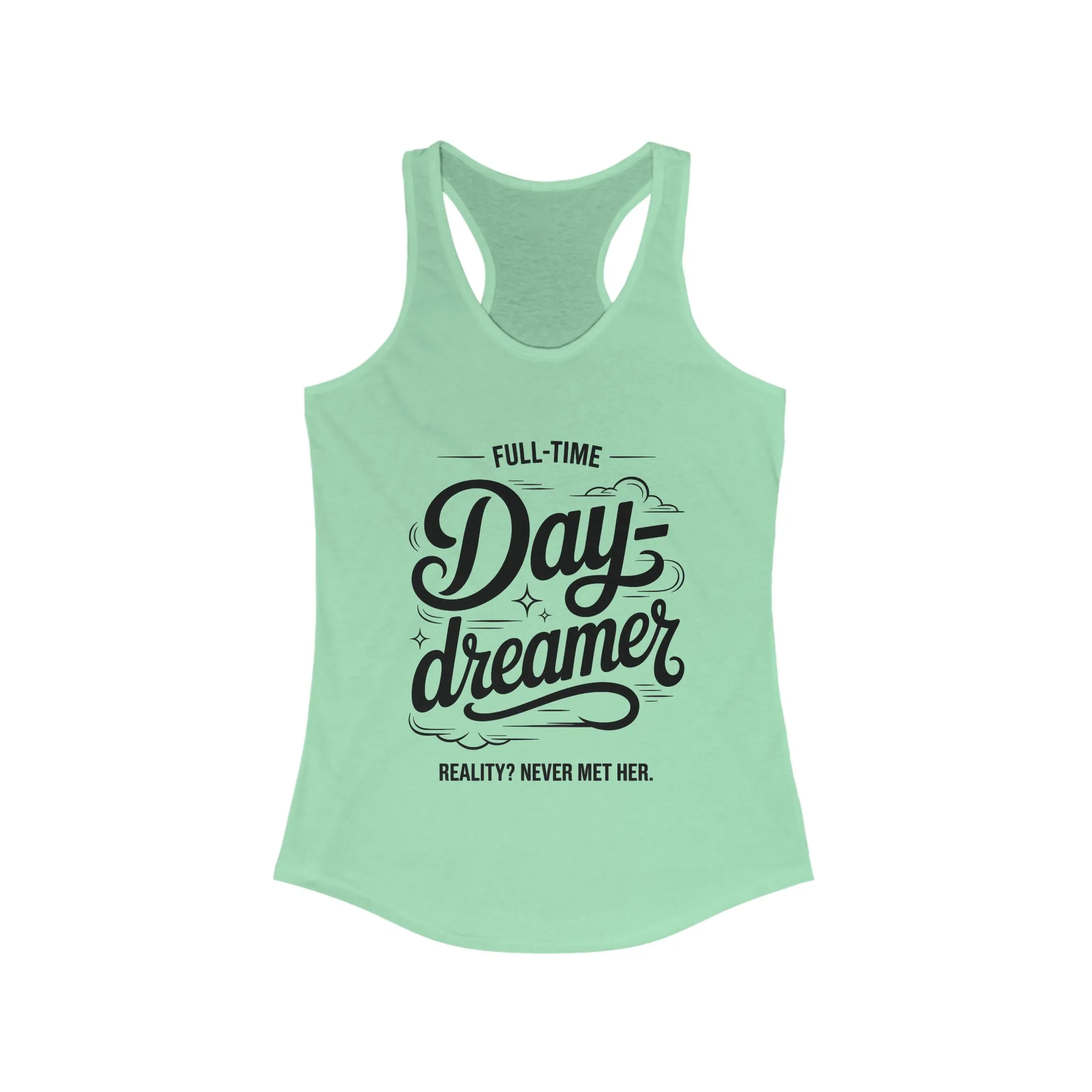 Womens Ideal Racerback Tank, Daydreamer Tank Top, Funny Full-Time Dreamer Graphic Shirt, Reality Never Met Her Quote Top for Women